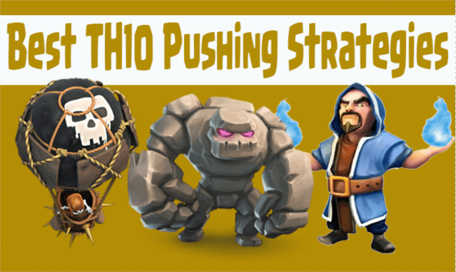 Best TH10 Pushing Strategies Clash of Clans