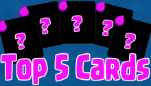 5 Best Cards Clash Royale