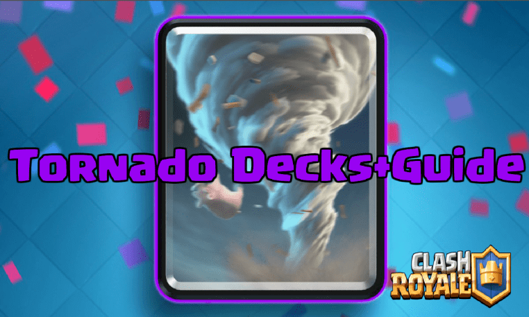 Clash Royale Tornado Strategy Decks Guide
