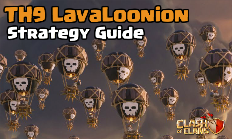 Clash of Clans Town Hall 9 LavaLoonion Strategy Guide