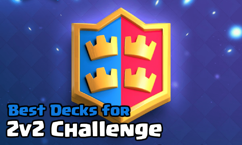 Best 2v2 Challenge Decks Clash Royale