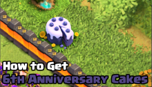 How to Get a 6th Anniversary Cake in Clash of Clans